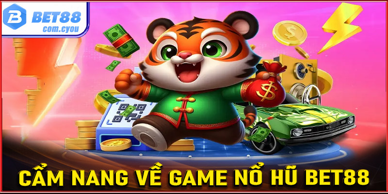 Cẩm nang sơ bộ về sảnh cá cược nổ hũ Bet88