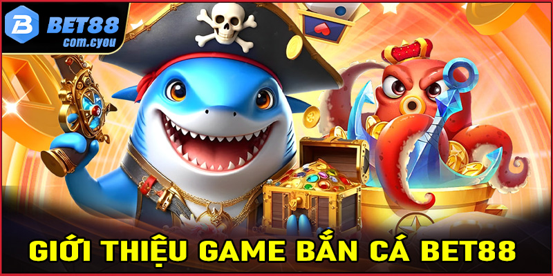 Giới thiệu chung về sảnh game bắn cá Bet88