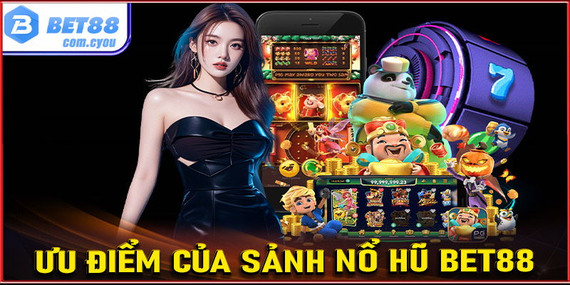 Những điểm mạnh mà sảnh cá cược nổ hũ Bet88 đang sở hữu