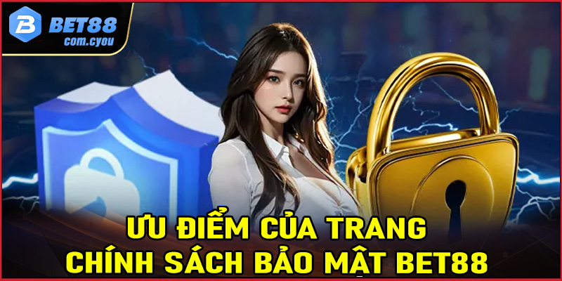 Những ưu điểm nổi bật của trang chính sách bảo mật Bet88