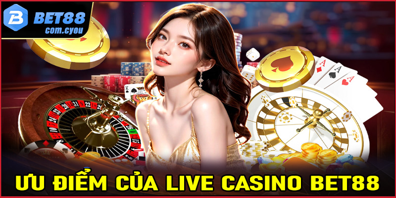 Ưu điêm hiện sòng bạc live casino Bet88 đang sở hữu