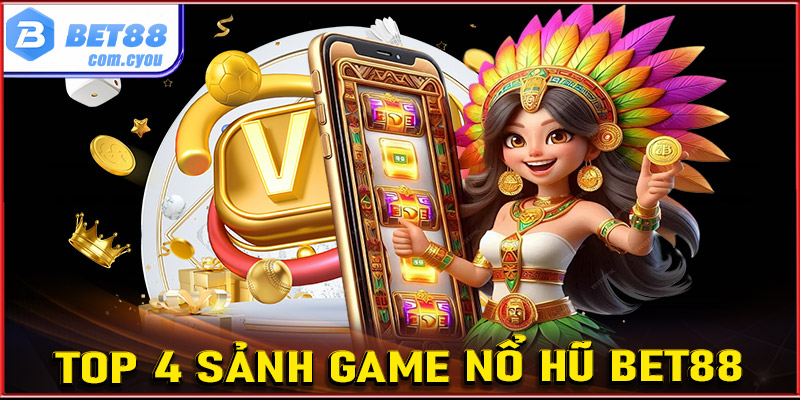 Giới thiệu top 4 sảnh game nổ hũ Bet88 được yêu thích nhất hiện nay