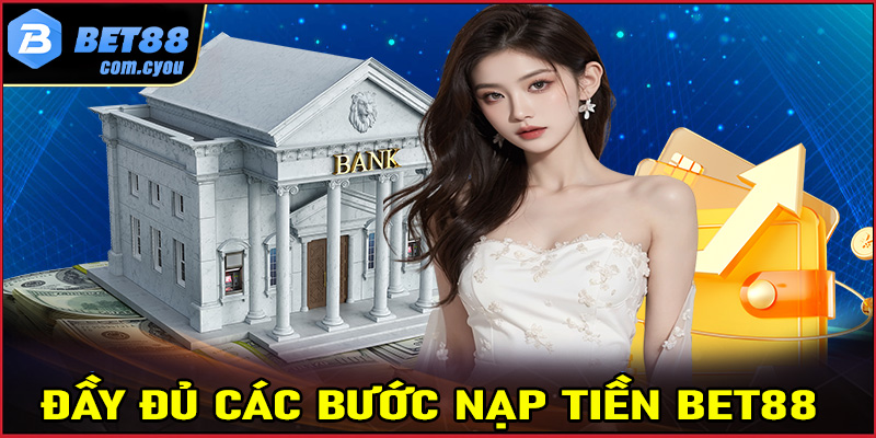 Đầy đủ các bước nạp tiền Bet88 cực kỳ đơn giản cho người mới