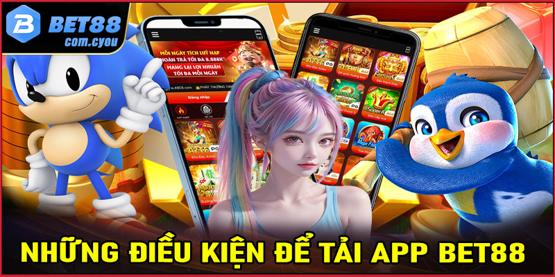 Những điều kiện để tải app Bet88 thành công bất kỳ người dùng nào cũng cần chấp hành