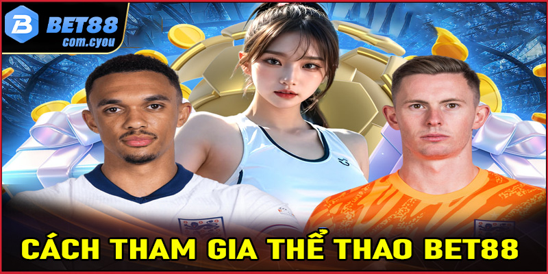 Một số bước đơn giản để tham gia cá cược thể thao Bet88
